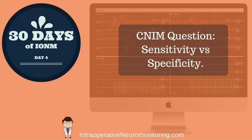 CNIM Question: Sensitivity-Specificity – What Does That Mean For Us?